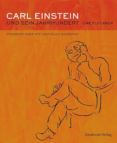 Carl Einstein und sein Jahrhundert: Fragmente einer intellektuellen Biographie von Walter de Gruyter